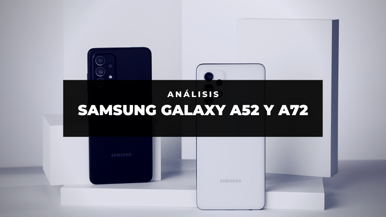 VIDEO: Análisis del Samsung Galaxy A52 y Galaxy A72